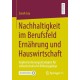 Nachhaltigkeit im Berufsfeld Ernahrung und Hauswirtschaft: Implementierungsstrategien fur vollzeitschulische Bildungsgange