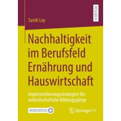 Nachhaltigkeit im Berufsfeld Ernahrung und Hauswirtschaft: Implementierungsstrategien fur vollzeitschulische Bildungsgange