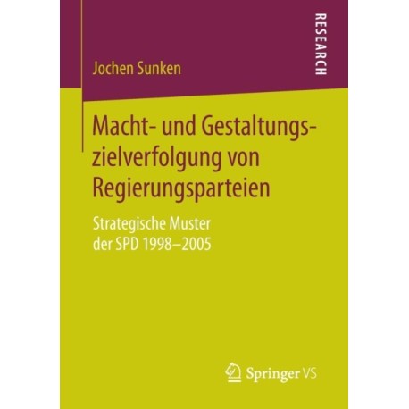 Macht- und Gestaltungszielverfolgung von Regierungsparteien: Strategische Muster der SPD 1998–2005