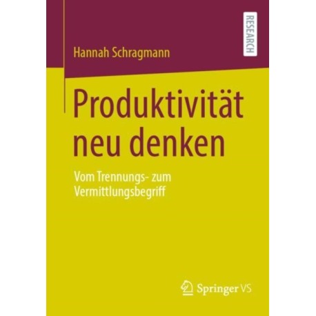 Produktivitat neu denken: Vom Trennungs- zum Vermittlungsbegriff