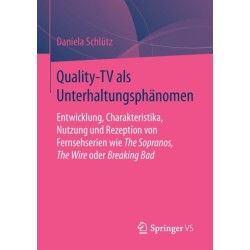 Quality-TV als Unterhaltungsphanomen: Entwicklung, Charakteristika, Nutzung und Rezeption von Fernsehserien wie The Sopranos, The Wire oder Breaking Bad