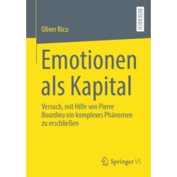 Emotionen als Kapital: Versuch, mit Hilfe von Pierre Bourdieu ein komplexes Phanomen zu erschließen