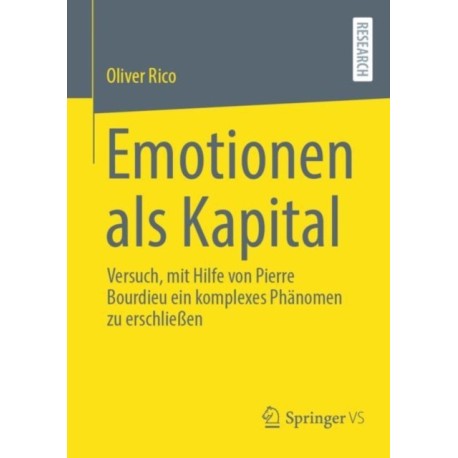 Emotionen als Kapital: Versuch, mit Hilfe von Pierre Bourdieu ein komplexes Phanomen zu erschließen