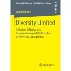 Diversity Limited: Inklusion, Exklusion und Grenzziehungen mittels Praktiken des Diversity Management