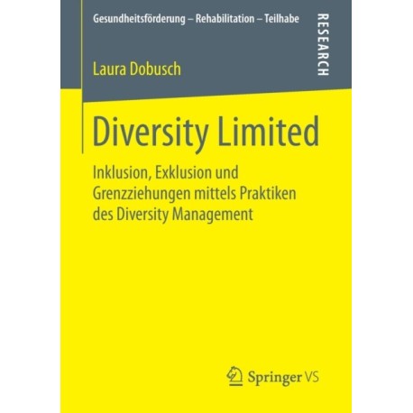 Diversity Limited: Inklusion, Exklusion und Grenzziehungen mittels Praktiken des Diversity Management