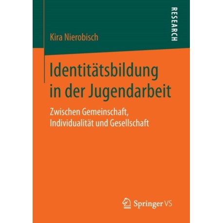Identitatsbildung in der Jugendarbeit: Zwischen Gemeinschaft, Individualitat und Gesellschaft