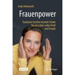 Frauenpower: Trainieren Sie Ihre mentale Starke fur ein Leben voller Kraft und Freude