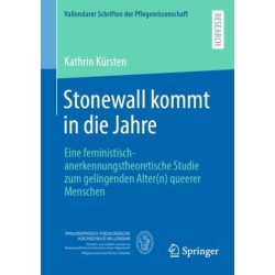 Stonewall kommt in die Jahre: Eine feministisch-anerkennungstheoretische Studie zum gelingenden Alter(n) queerer Menschen