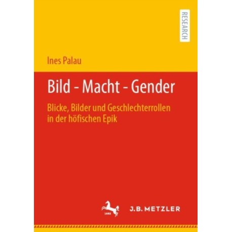 Bild - Macht - Gender: Blicke, Bilder und Geschlechterrollen in der hofischen Epik