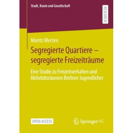 Segregierte Quartiere – segregierte Freizeitraume: Eine Studie zu Freizeitverhalten und Aktivitatsraumen Berliner Jugendlicher