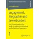 Engagement, Biographie und Erwerbsarbeit: Eine biographieanalytische Studie zur subjektiven Bedeutung gesellschaftlichen Engagements