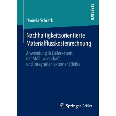 Nachhaltigkeitsorientierte Materialflusskostenrechnung: Anwendung in Lieferketten, der Abfallwirtschaft und Integration externer Effekte