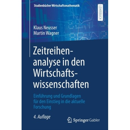 Zeitreihenanalyse in den Wirtschaftswissenschaften: Einfuhrung und Grundlagen fur den Einstieg in die aktuelle Forschung