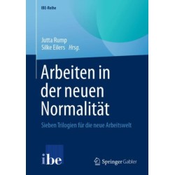 Arbeiten in der neuen Normalitat: Sieben Trilogien fur die neue Arbeitswelt
