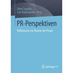 PR-Perspektiven: Reflexionen zur Theorie der Praxis