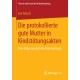 Die protokollierte gute Mutter in Kindstotungsakten: Eine diskursanalytische Untersuchung