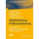 Akademisierung – Professionalisierung: Zum Verhaltnis von Hochschulbildung, akademischem Wissen und Arbeitswelt