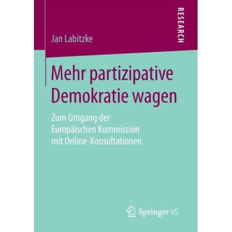 Mehr partizipative Demokratie wagen: Zum Umgang der Europaischen Kommission mit Online-Konsultationen