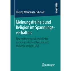 Meinungsfreiheit und Religion im Spannungsverhaltnis: Eine rechtsvergleichende Untersuchung zwischen Deutschland, Malaysia und den USA