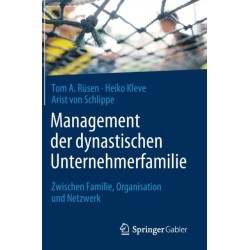 Management der dynastischen Unternehmerfamilie: Zwischen Familie, Organisation und Netzwerk