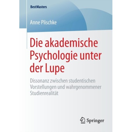 Die akademische Psychologie unter der Lupe: Dissonanz zwischen studentischen Vorstellungen und wahrgenommener Studienrealitat
