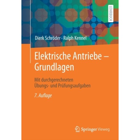 Elektrische Antriebe – Grundlagen: Mit durchgerechneten Ubungs- und Prufungsaufgaben