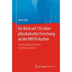 Ein Blick auf 150 Jahre physikalischer Forschung an der RWTH Aachen: Vom Kathodenstrahlrohr zum Weltraumlabor
