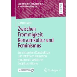 Zwischen Frommigkeit, Konsumkultur und Feminismus: Zur diskursiven Konstruktion und affektiven Animation muslimisch-weiblicher Subjektpositionen