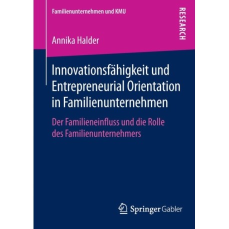 Innovationsfahigkeit und Entrepreneurial Orientation in Familienunternehmen: Der Familieneinfluss und die Rolle des Familienunternehmers