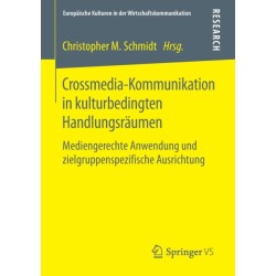 Crossmedia-Kommunikation in kulturbedingten Handlungsraumen: Mediengerechte Anwendung und zielgruppenspezifische Ausrichtung