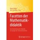 Facetten der Mathematikdidaktik: Die Entwicklung der Didaktik im Spiegel der Semesterberichte