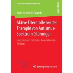 Aktive Elternrolle bei der Therapie von Autismus-Spektrum-Storungen: Belastungen nehmen, Kompetenzen fordern
