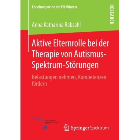 Aktive Elternrolle bei der Therapie von Autismus-Spektrum-Storungen: Belastungen nehmen, Kompetenzen fordern