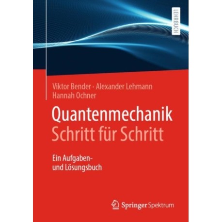 Quantenmechanik Schritt fur Schritt: Ein Aufgaben- und Losungsbuch