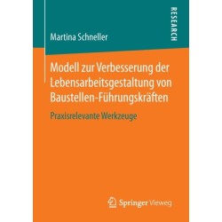 Modell zur Verbesserung der Lebensarbeitsgestaltung von Baustellen-Fuhrungskraften: Praxisrelevante Werkzeuge