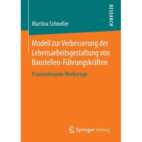 Modell zur Verbesserung der Lebensarbeitsgestaltung von Baustellen-Fuhrungskraften: Praxisrelevante Werkzeuge