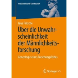 Uber die Unwahrscheinlichkeit der Mannlichkeitsforschung: Genealogie eines Forschungsfeldes