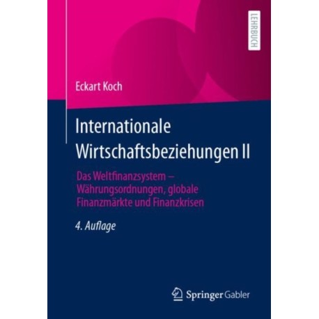 Internationale Wirtschaftsbeziehungen II: Das Weltfinanzsystem – Wahrungsordnungen, globale Finanzmarkte und Finanzkrisen