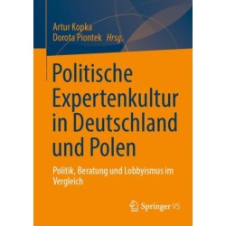 Politische Expertenkultur in Deutschland und Polen: Politik, Beratung und Lobbyismus im Vergleich