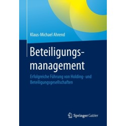 Beteiligungsmanagement: Erfolgreiche Fuhrung von Holding- und Beteiligungsgesellschaften