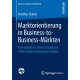 Marktorientierung in Business-to-Business-Markten: Eine empirische Untersuchung von mehrstufigen Marketingstrategien
