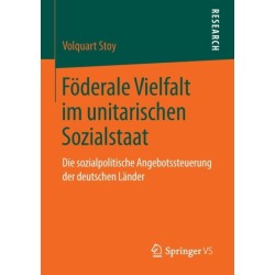 Foderale Vielfalt im unitarischen Sozialstaat: Die sozialpolitische Angebotssteuerung der deutschen Lander
