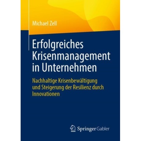 Erfolgreiches Krisenmanagement in Unternehmen: Nachhaltige Krisenbewaltigung und Steigerung der Resilienz durch Innovationen