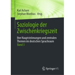 Soziologie der Zwischenkriegszeit. Ihre Hauptstromungen und zentralen Themen im deutschen Sprachraum: Band 3