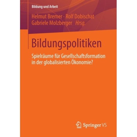Bildungspolitiken: Spielraume fur Gesellschaftsformation in der globalisierten Okonomie?