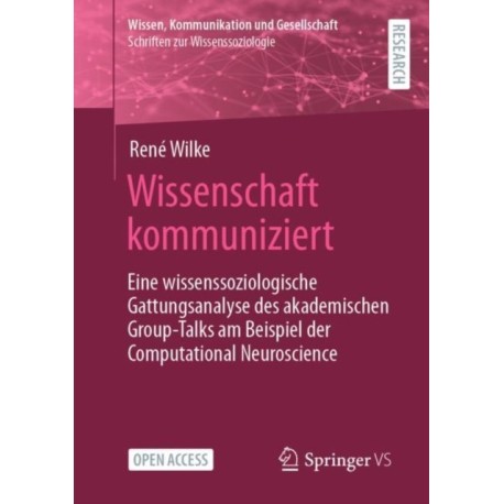 Wissenschaft kommuniziert: Eine wissenssoziologische Gattungsanalyse des akademischen Group-Talks am Beispiel der Computational Neuroscience
