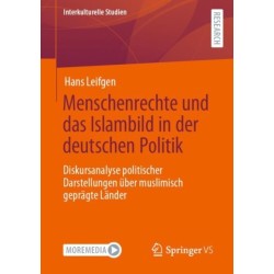 Menschenrechte und das Islambild in der deutschen Politik: Diskursanalyse politischer Darstellungen uber muslimisch gepragte Lander