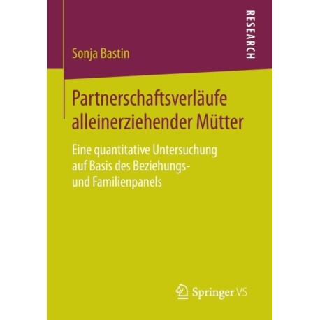 Partnerschaftsverlaufe alleinerziehender Mutter: Eine quantitative Untersuchung auf Basis des Beziehungs- und Familienpanels