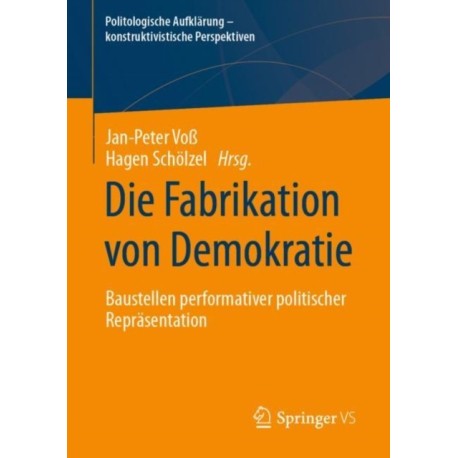 Die Fabrikation von Demokratie: Baustellen performativer politischer Reprasentation