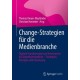 Change-Strategien fur die Medienbranche: Digitale Transformation und Investments als Zukunftsperspektive – Strategien, Konzepte und Umsetzung